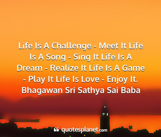 Bhagawan sri sathya sai baba - life is a challenge - meet it life is a song -...