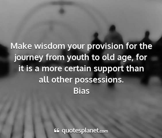 Bias - make wisdom your provision for the journey from...