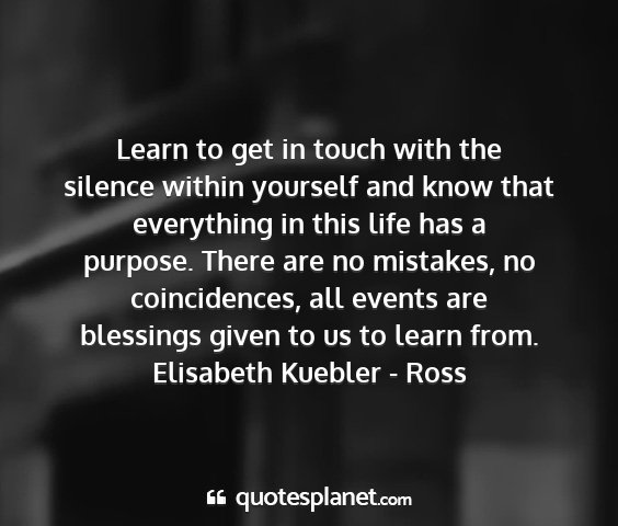 Elisabeth kuebler - ross - learn to get in touch with the silence within...