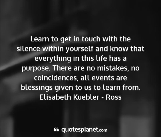 Elisabeth kuebler - ross - learn to get in touch with the silence within...