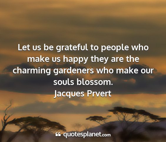 Jacques prvert - let us be grateful to people who make us happy...