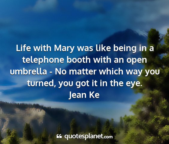 Jean ke - life with mary was like being in a telephone...