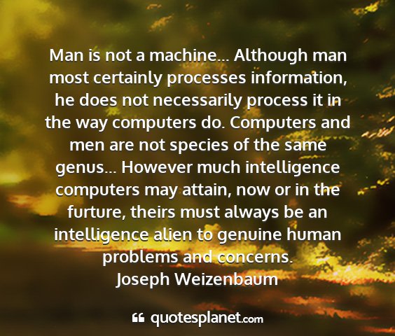 Joseph weizenbaum - man is not a machine... although man most...