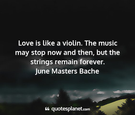 June masters bache - love is like a violin. the music may stop now and...