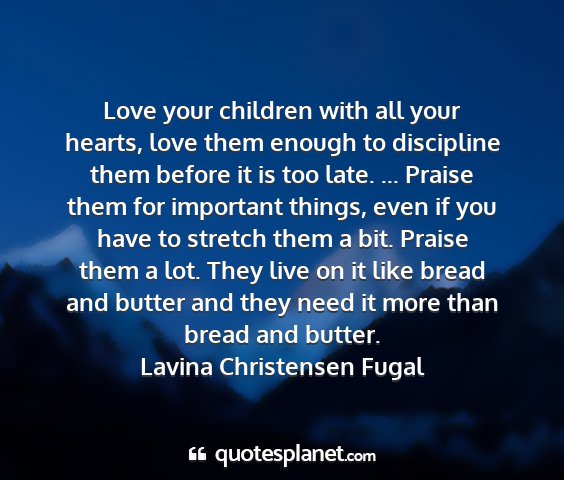 Lavina christensen fugal - love your children with all your hearts, love...