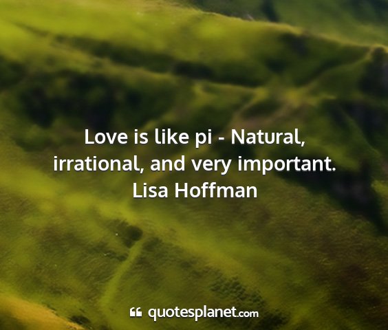 Lisa hoffman - love is like pi - natural, irrational, and very...