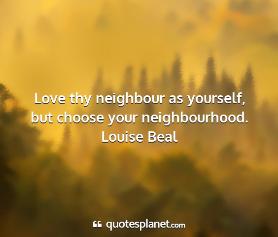 Louise beal - love thy neighbour as yourself, but choose your...