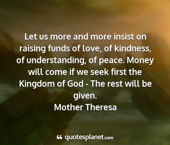 Mother theresa - let us more and more insist on raising funds of...