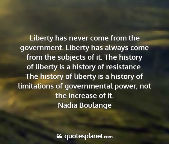 Nadia boulange - liberty has never come from the government....