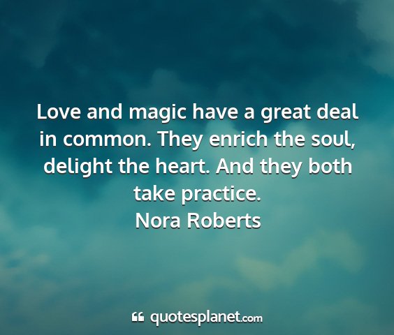 Nora roberts - love and magic have a great deal in common. they...