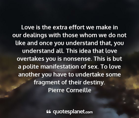 Pierre corneille - love is the extra effort we make in our dealings...