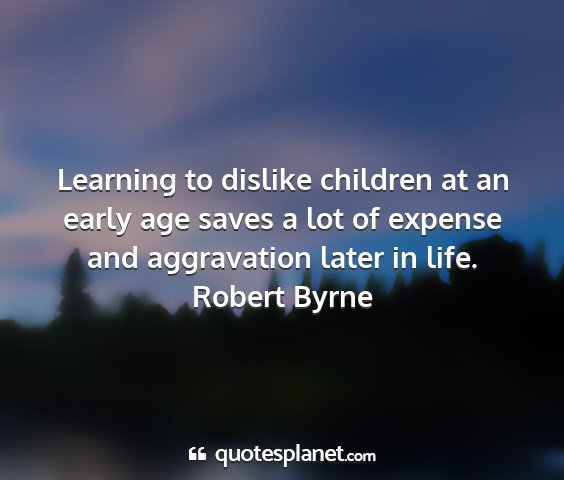 Robert byrne - learning to dislike children at an early age...