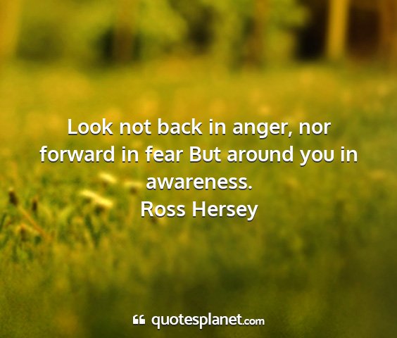 Ross hersey - look not back in anger, nor forward in fear but...