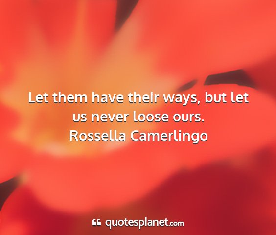 Rossella camerlingo - let them have their ways, but let us never loose...