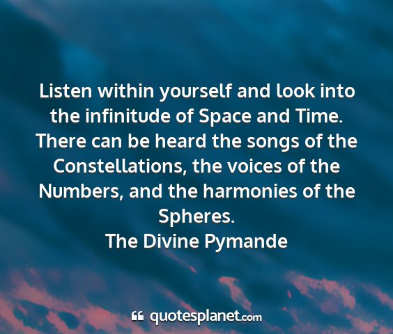 The divine pymande - listen within yourself and look into the...