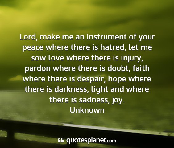 Unknown - lord, make me an instrument of your peace where...