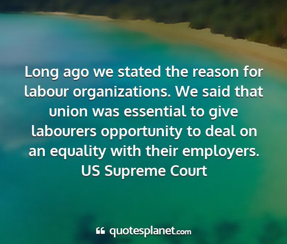 Us supreme court - long ago we stated the reason for labour...