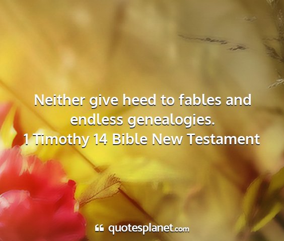 1 timothy 14 bible new testament - neither give heed to fables and endless...