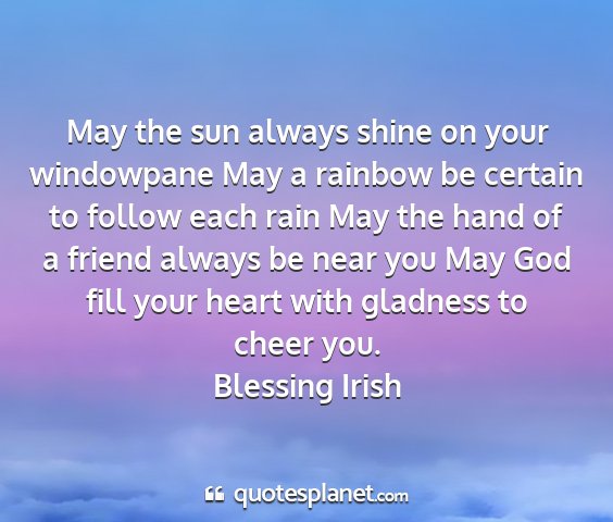 Blessing irish - may the sun always shine on your windowpane may a...
