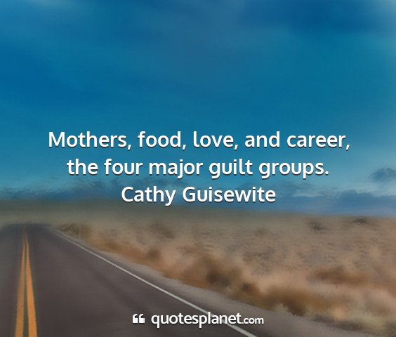 Cathy guisewite - mothers, food, love, and career, the four major...