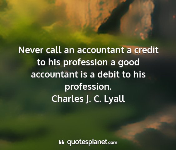 Charles j. c. lyall - never call an accountant a credit to his...