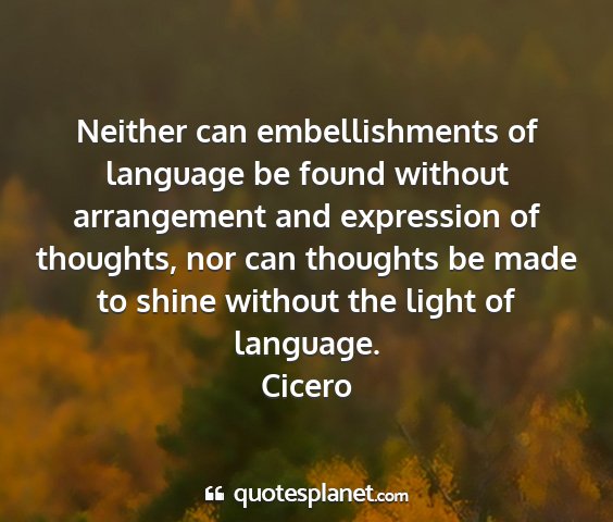 Cicero - neither can embellishments of language be found...