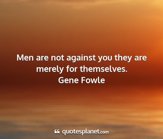 Gene fowle - men are not against you they are merely for...