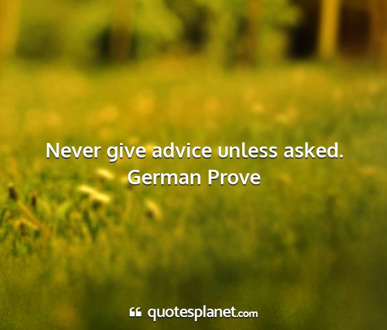 German prove - never give advice unless asked....