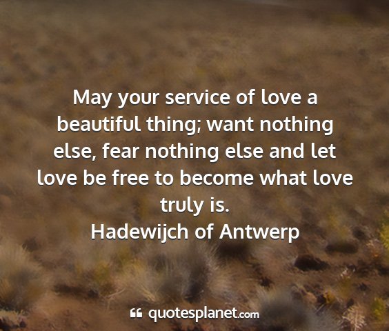 Hadewijch of antwerp - may your service of love a beautiful thing; want...