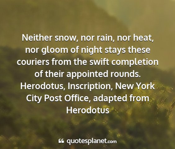 Herodotus, inscription, new york city post office, adapted from herodotus - neither snow, nor rain, nor heat, nor gloom of...