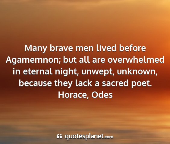 Horace, odes - many brave men lived before agamemnon; but all...