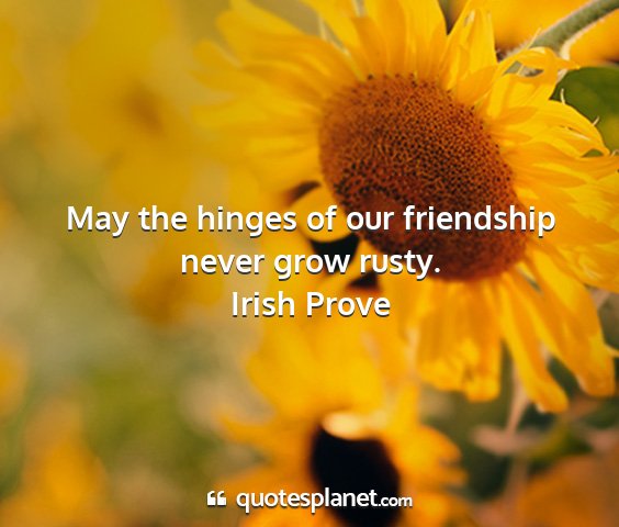 Irish prove - may the hinges of our friendship never grow rusty....