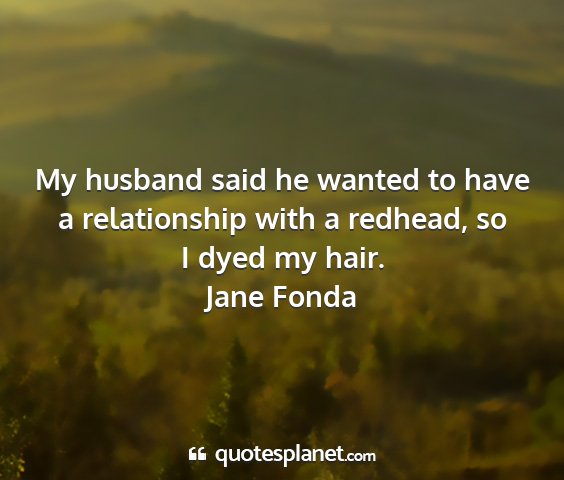 Jane fonda - my husband said he wanted to have a relationship...