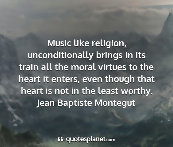 Jean baptiste montegut - music like religion, unconditionally brings in...