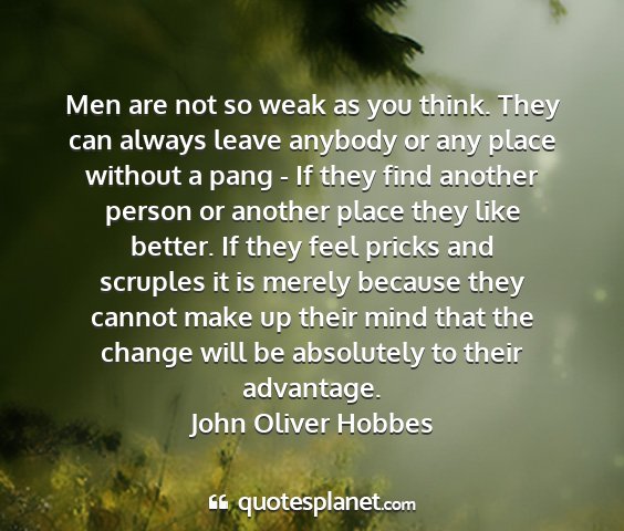 John oliver hobbes - men are not so weak as you think. they can always...
