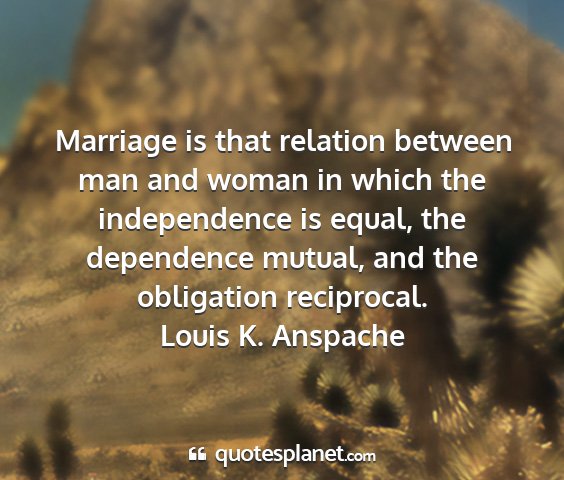 Louis k. anspache - marriage is that relation between man and woman...