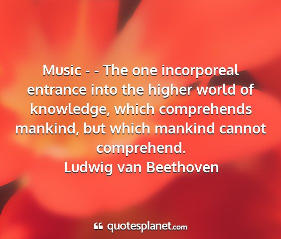 Ludwig van beethoven - music - - the one incorporeal entrance into the...