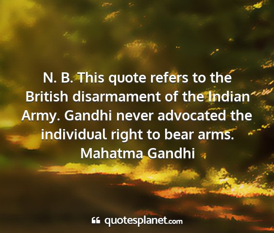 Mahatma gandhi - n. b. this quote refers to the british...