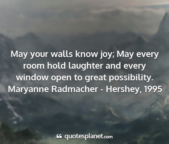 Maryanne radmacher - hershey, 1995 - may your walls know joy; may every room hold...