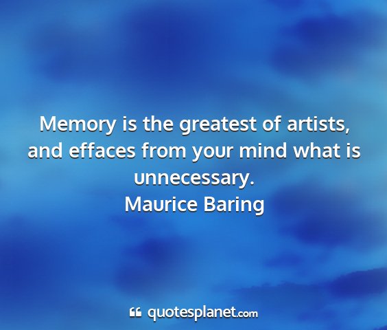 Maurice baring - memory is the greatest of artists, and effaces...