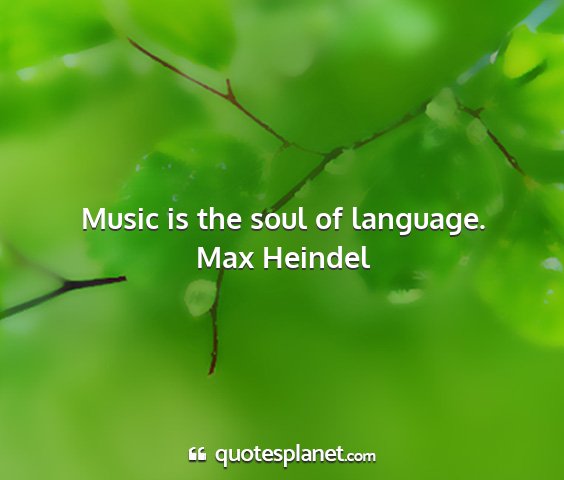 Max heindel - music is the soul of language....