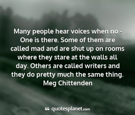 Meg chittenden - many people hear voices when no - one is there....