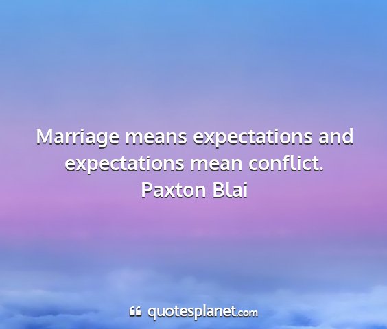 Paxton blai - marriage means expectations and expectations mean...