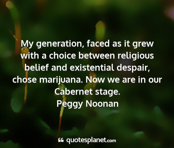Peggy noonan - my generation, faced as it grew with a choice...