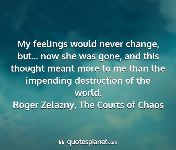 Roger zelazny, the courts of chaos - my feelings would never change, but... now she...