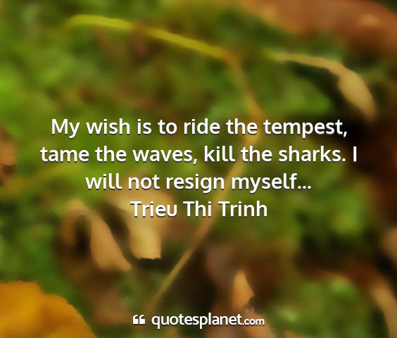 Trieu thi trinh - my wish is to ride the tempest, tame the waves,...