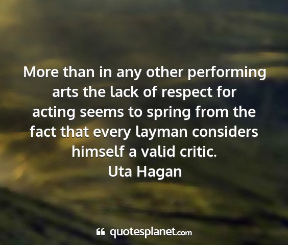 Uta hagan - more than in any other performing arts the lack...