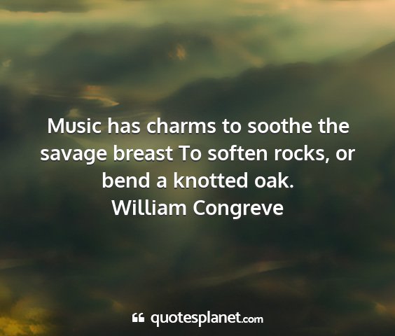 William congreve - music has charms to soothe the savage breast to...