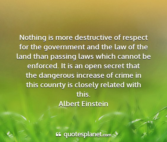 Albert einstein - nothing is more destructive of respect for the...