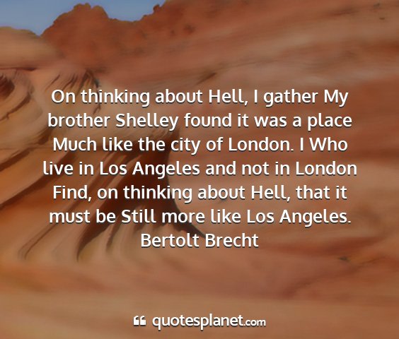 Bertolt brecht - on thinking about hell, i gather my brother...